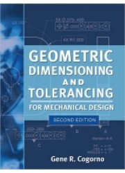 Geometric Dimensioning and Tolerancing for Mechanical Design, 2nd Edition